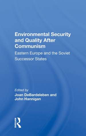 Environmental Security And Quality After Communism: Eastern Europe And The Soviet Successor States de Joan DeBardeleben