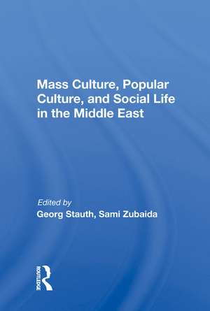 Mass Culture, Popular Culture, And Social Life In The Middle East de Georg Stauth