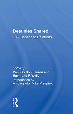 Destinies Shared: U.S.-Japanese Relations de Paul Gordon Lauren