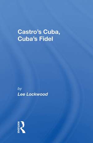 Castro's Cuba, Cuba's Fidel: Reprinted With A New Concluding Chapter de Lee Lockwood