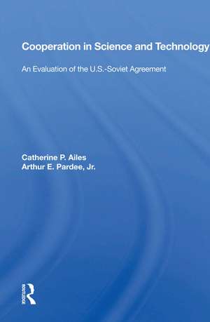 Cooperation In Science And Technology: An Evaluation Of The U.s.-soviet Agreement de Catherine P. Ailes