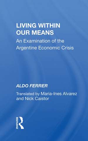 Living Within Our Means: An Examination Of The Argentine Economic Crisis de Aldo Ferrer