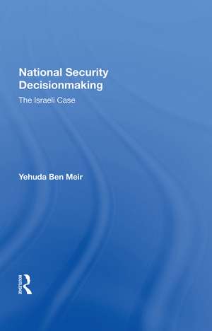 National Security Decisionmaking: The Israeli Case de Yehuda Ben Meir