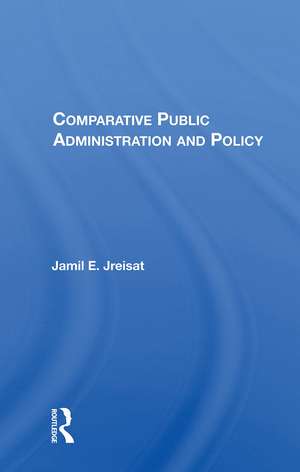 Comparative Public Administration And Policy de Jamil E. Jreisat