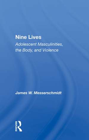 Nine Lives: Adolescent Masculinities, The Body And Violence de James Messerschmidt