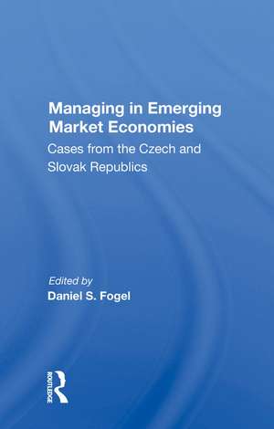 Managing In Emerging Market Economies: Cases From The Czech And Slovak Republics de Daniel S Fogel