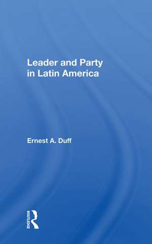 Leader And Party In Latin America de Ernest A. Duff