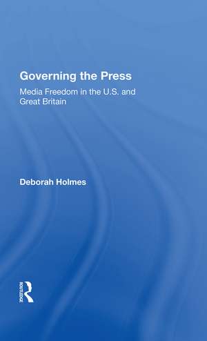 Governing The Press: Media Freedom In The U.s. And Great Britain de Deborah Holmes