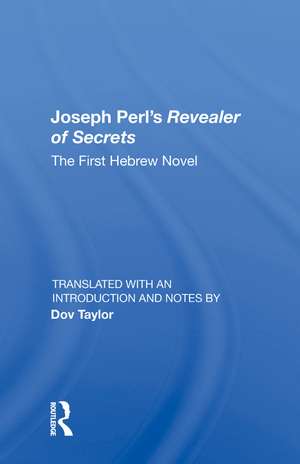 Joseph Perl's Revealer Of Secrets: The First Hebrew Novel de Dov Taylor