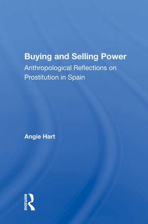 Buying and Selling Power: Anthropological Reflections on Prostitution in Spain de Angie Hart