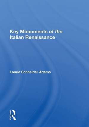 Key Monuments Of The Italian Renaissance de Laurie Schneider Adams