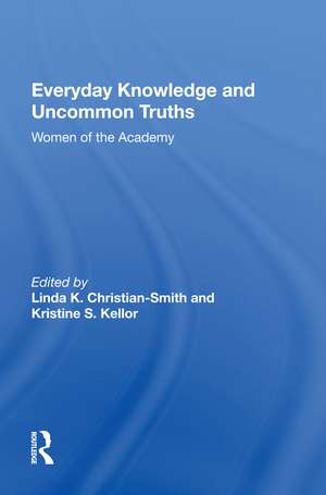 Everyday Knowledge And Uncommon Truths: Women Of The Academy de Linda Christian-smith