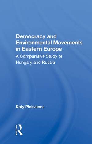 Democracy And Environmental Movements In Eastern Europe: A Comparative Study Of Hungary And Russia de Katy Pickvance