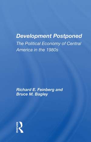 Development Postponed: The Political Economy of Central America in the 1980s de Richard E. Feinberg