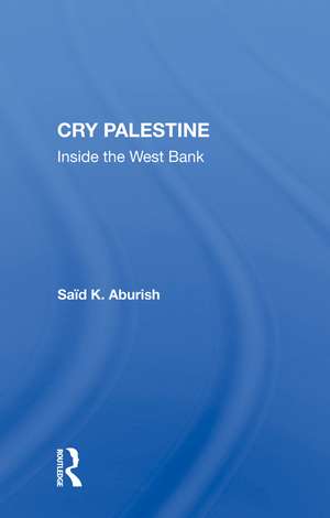 Cry Palestine: Inside The West Bank de Said K Aburish