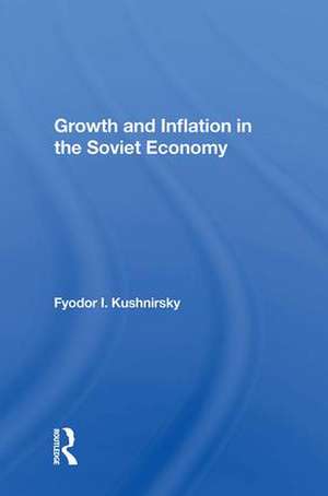 Growth And Inflation In The Soviet Economy de Fyodor I Kushnirsky