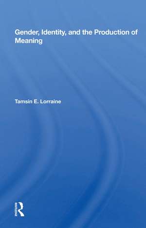 Gender, Identity, And The Production Of Meaning de Tamsin E. Lorraine