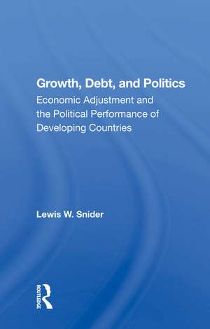 Growth, Debt, and Politics: Economic Adjustment and the Political Performance of Developing Countries de Lewis W. Snider