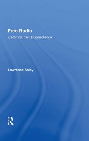 Free Radio: Electronic Civil Disobedience de Lawrence Soley