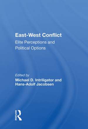 East-west Conflict: Elite Perceptions And Political Options de Michael D. Intriligator