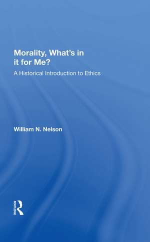 Morality: What's In It For Me?: A Historical Introduction To Ethics de William N. Nelson