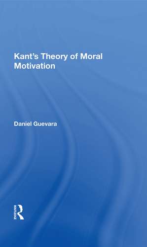 Kant's Theory Of Moral Motivation de Daniel Guevara