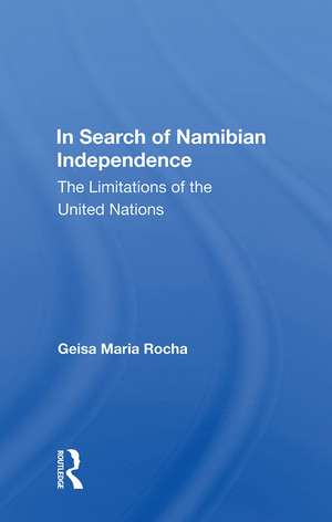 In Search Of Namibian Independence: The Limitations Of The United Nations de Geisa Maria Rocha