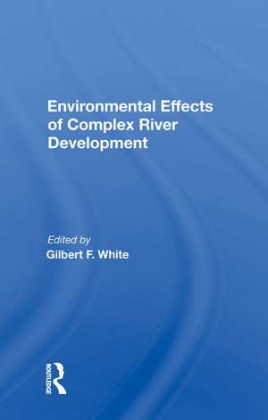 Environmental Effects of Complex River Development de Gilbert F. White