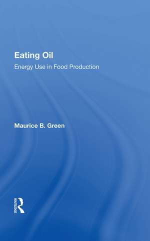 Eating Oil: Energy Use In Food Production de Maurice B. Green