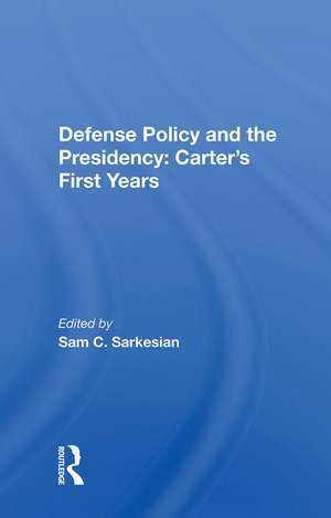 Defense Policy and the Presidency: Carter's First Years de Sam C. Sarkesian