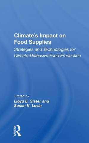 Climate's Impact On Food Supplies: Strategies And Technologies For Climate- Defensive Food Production de Lloyd E. Slater