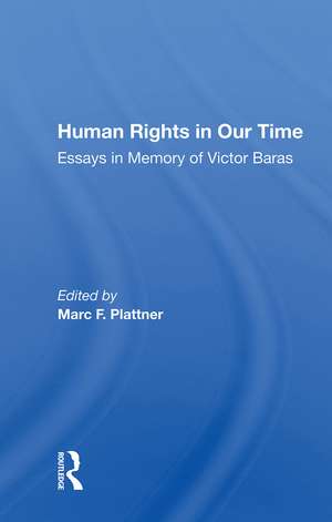 Human Rights In Our Time: Essays In Memory Of Victor Baras de Marc F. Plattner