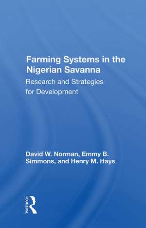 Farming Systems In The Nigerian Savanna: Research And Strategies For Development de David Norman