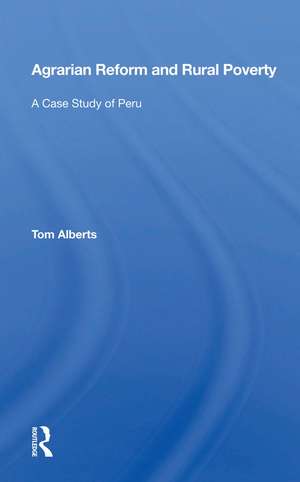 Agrarian Reform And Rural Poverty: A Case Study Of Peru de Tom Alberts