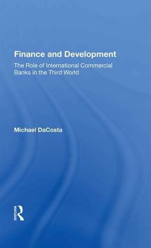 Finance and Development: The Role of International Commercial Banks in the Third World de Michael DaCosta