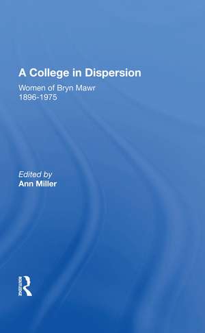 A College in Dispersion: Women of Bryn Mawr 1896-1975 de Ann Miller