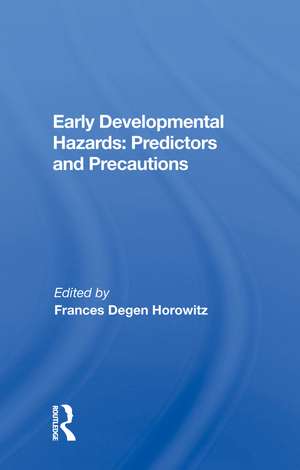 Early Developmental Hazards: Predictors and Precautions de Frances Degen Horowitz