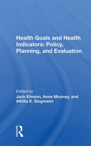 Health Goals And Health Indicators: Policy, Planning, And Evaluation de Jack Elinson