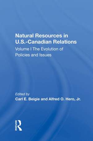 Natural Resources In U.s.-canadian Relations, Volume 1: The Evolution Of Policies And Issues de Carl E. Beigie