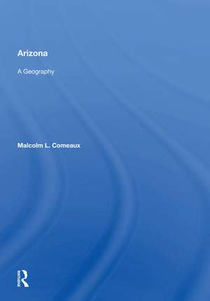 Arizona: A Geography de Malcolm L. Comeaux