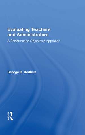 Evaluating Teachers And Administrators: A Performance Objectives Approach de George B. Redfern