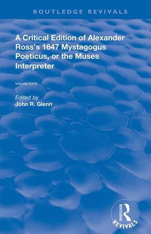 A Critical Edition of Alexander's Ross's 1647 Mystagogus Poeticus, or The Muses Interpreter de John R. Glenn