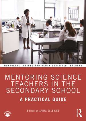 Mentoring Science Teachers in the Secondary School: A Practical Guide de Saima Salehjee