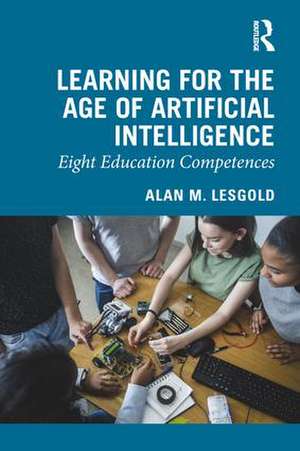 Learning for the Age of Artificial Intelligence: Eight Education Competences de Alan M. Lesgold