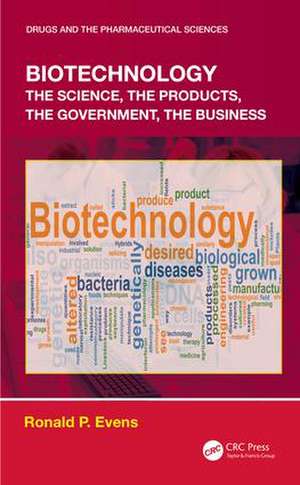 Biotechnology: the Science, the Products, the Government, the Business de Ronald P. Evens