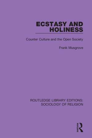 Ecstasy and Holiness: Counter Culture and the Open Society de Frank Musgrove