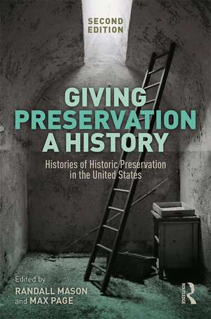 Giving Preservation a History: Histories of Historic Preservation in the United States de Randall F. Mason