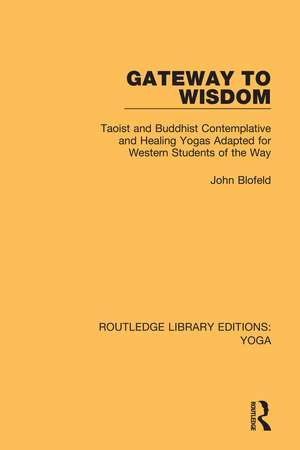 Gateway to Wisdom: Taoist and Buddhist Contemplative and Healing Yogas Adapted for Western Students of the Way de John Blofeld