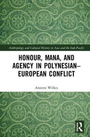 Honour, Mana, and Agency in Polynesian-European Conflict de Annette Wilkes