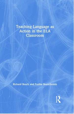 Teaching Language as Action in the ELA Classroom de Richard Beach